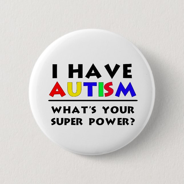 I Have Autism. What's Your Super Power? 6 Cm Round Badge (Front)
