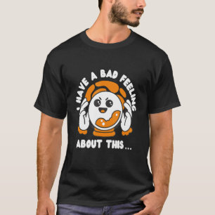 I Have Bad Feeling About This Impolite Bad Manners T-Shirt