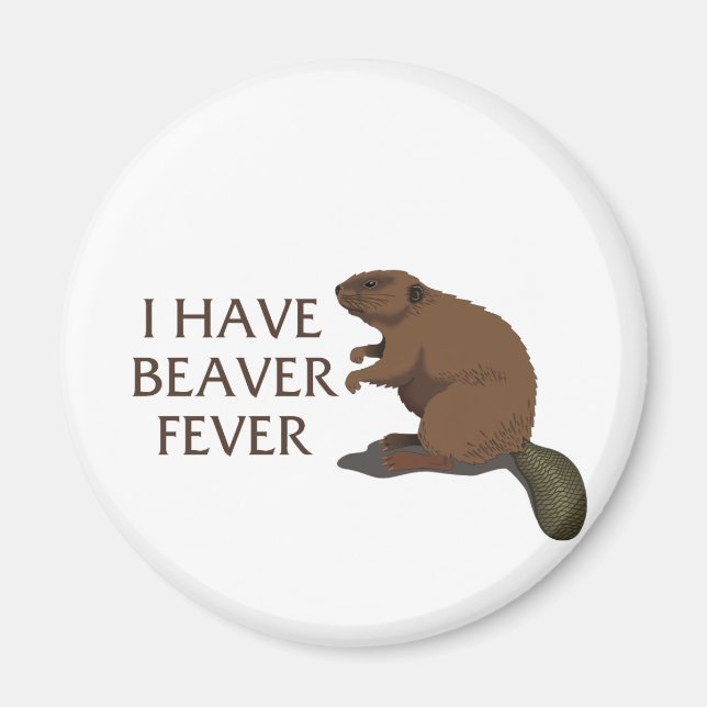 I have Beaver Fever Magnet (Front)