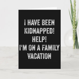I Have Been Kidnapped! Help! I Am On Family Vacati Card