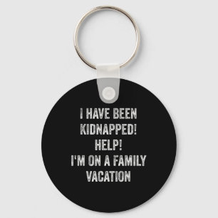 I Have Been Kidnapped! Help! I Am On Family Vacati Key Ring
