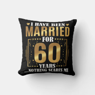 I Have Been Married for 60 Years 60th Wedding Cushion