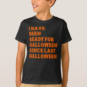 I have been ready for Halloween T-Shirt