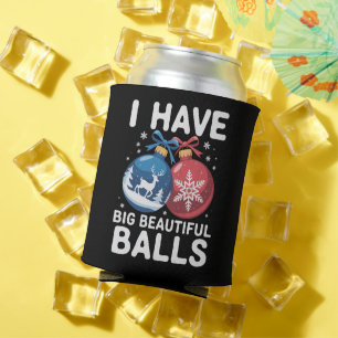 I Have Big Beautiful Balls Christmas Funny Couple Can Cooler