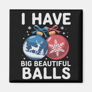 I Have Big Beautiful Balls Christmas Funny Couple Magnet