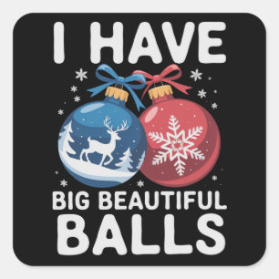 I Have Big Beautiful Balls Christmas Funny Couple Square Sticker