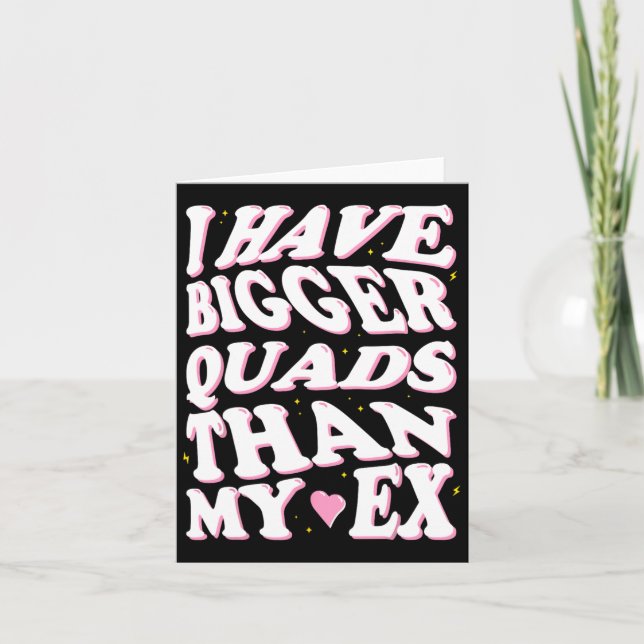 I Have Bigger Quads Than My Ex  Card (Front)