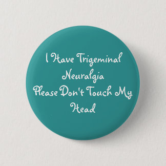 I Have (Bilateral) TN, Please Don't Touch My Head 6 Cm Round Badge
