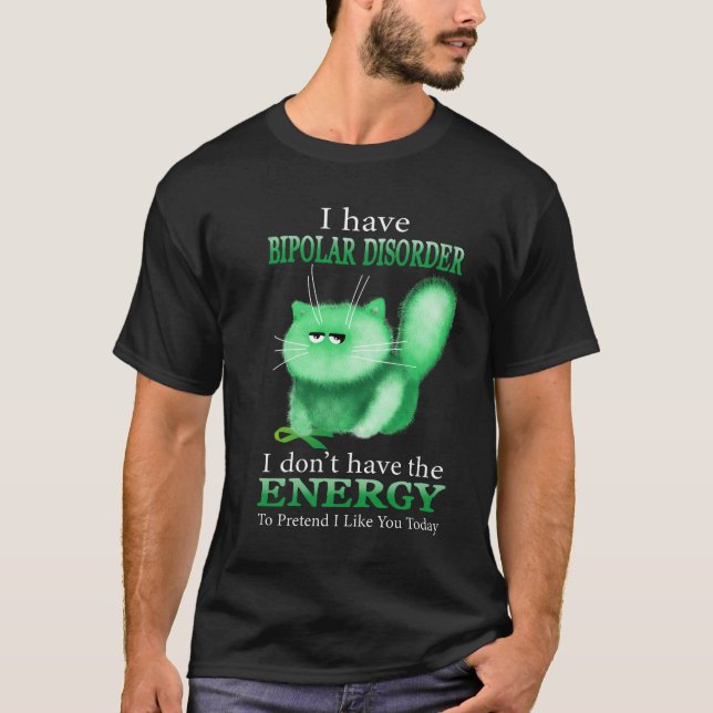 I Have Bipolar Disorder I Don't Have The Energy T-Shirt (Front)