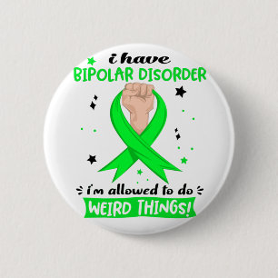 I Have Bipolar Disorder I'm Allowed To Do Weird  6 Cm Round Badge
