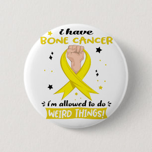 I Have Bone Cancer I'm Allowed To Do Weird Things  6 Cm Round Badge