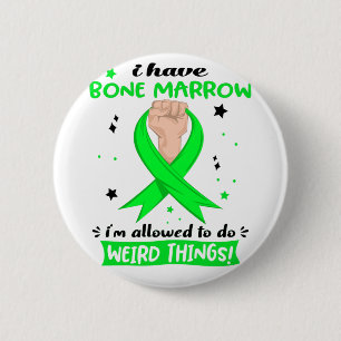 I Have Bone Marrow I'm Allowed To Do Weird Things  6 Cm Round Badge