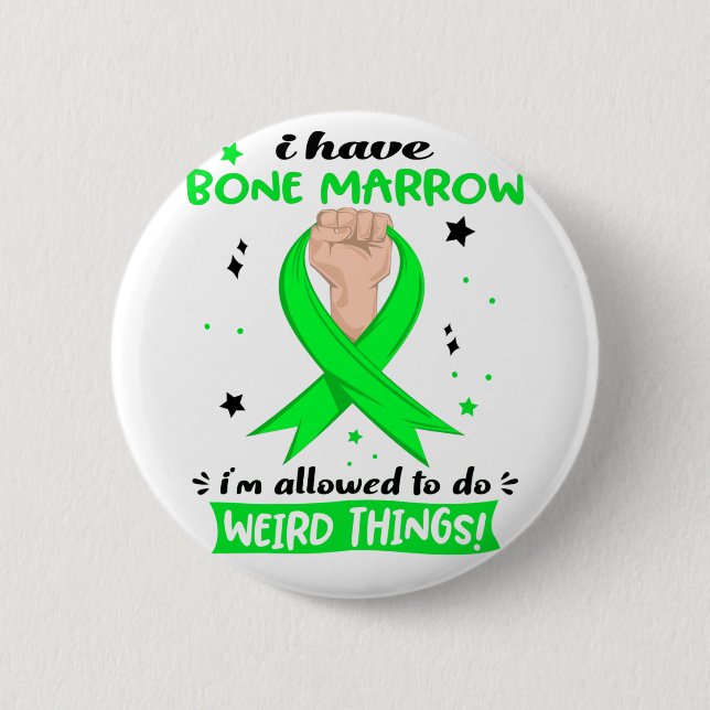 I Have Bone Marrow I'm Allowed To Do Weird Things  6 Cm Round Badge (Front)