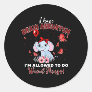I Have Brain Aneurysm Elephant Allowed To Do Weird Classic Round Sticker