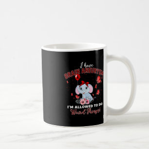 I Have Brain Aneurysm Elephant Allowed To Do Weird Coffee Mug
