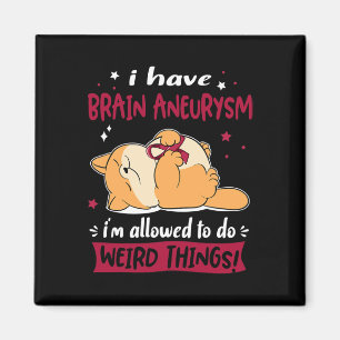 I have Brain Aneurysm i am allowed to do Weird Thi Magnet