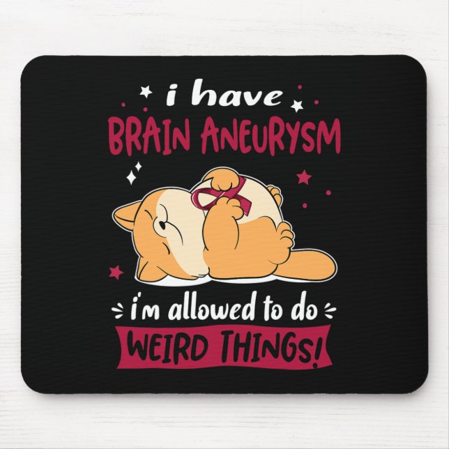 I Have Brain Aneurysm I Am Allowed To Do Weird Thi Mouse Mat (Front)