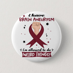 I Have Brain Aneurysm I'm Allowed To Do Weird 6 Cm Round Badge