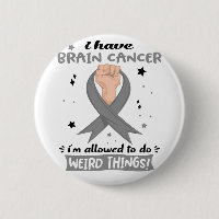I Have Brain Cancer I'm Allowed To Do Weird Things