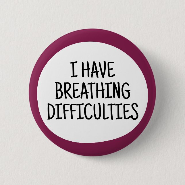 I have breathing difficulties 6 cm round badge (Front)