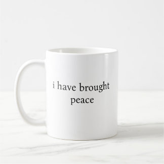 i have brought peace coffee mug