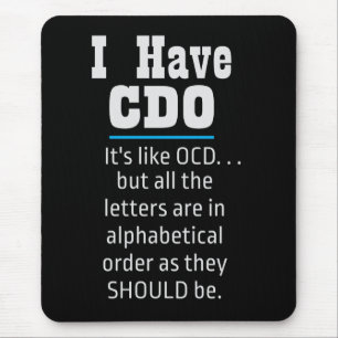 I have CDO black Funny OCD Humor Mouse Mat