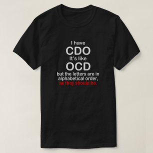 I HAVE CDO. IT'S LIKE OCD. ALPHABETICAL ORDER T-Shirt