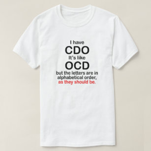 I HAVE CDO. IT'S LIKE OCD. ALPHABETICAL ORDER. T-Shirt