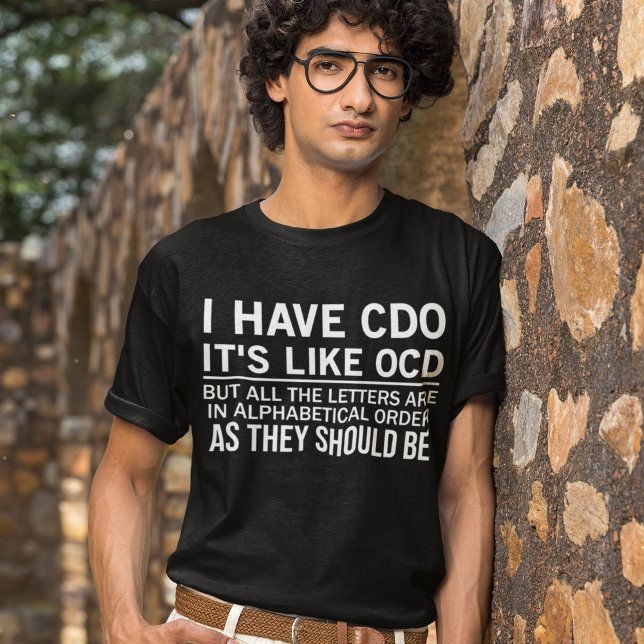 I Have CDO It's Like OCD Funny Hilarious Saying T-Shirt (Creator Uploaded)