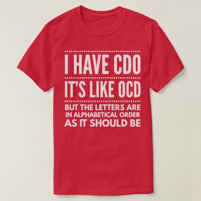 I have CDO its like OCD funny t T-Shirt (Design Front)