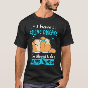 I have Celiac Disease i am allowed to do Weird Thi T-Shirt