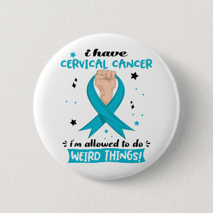 I Have Cervical Cancer I'm Allowed To Do Weird 6 Cm Round Badge