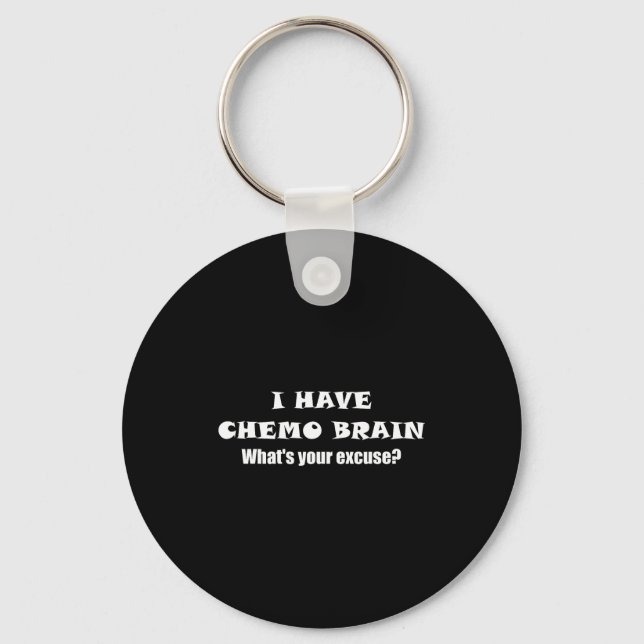 I Have Chemo Brain What's Your Excuse - - Oncology Key Ring (Front)
