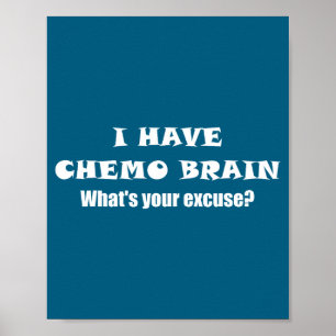 I Have Chemo Brain What's Your Excuse - - Oncology Poster
