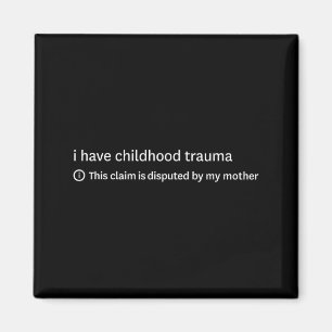 I Have Childhood Trauma This Claim is Disputed Magnet