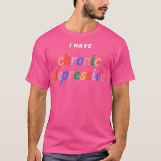 I Have Chronic Depression Irony Design T-Shirt