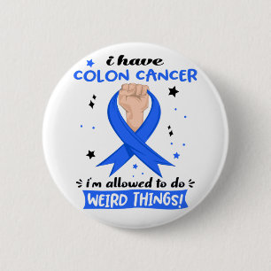 I Have Colon Cancer I'm Allowed To Do Weird Things 6 Cm Round Badge