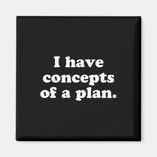 I Have Concepts Of A Plan 2024 Election Political  Magnet