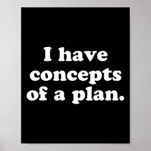I Have Concepts Of A Plan 2024 Election Political  Poster