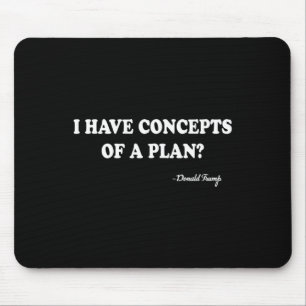 I Have Concepts Of A Plan Donald Trump Mouse Mat