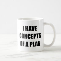 I Have Concepts Of A Plan Funny Political