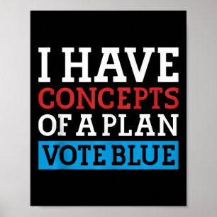 I Have Concepts Of A Plan Vote Blue Kamala Harris  Poster