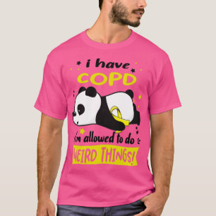 I Have COPD Im Allowed To Do Weird Things T-Shirt