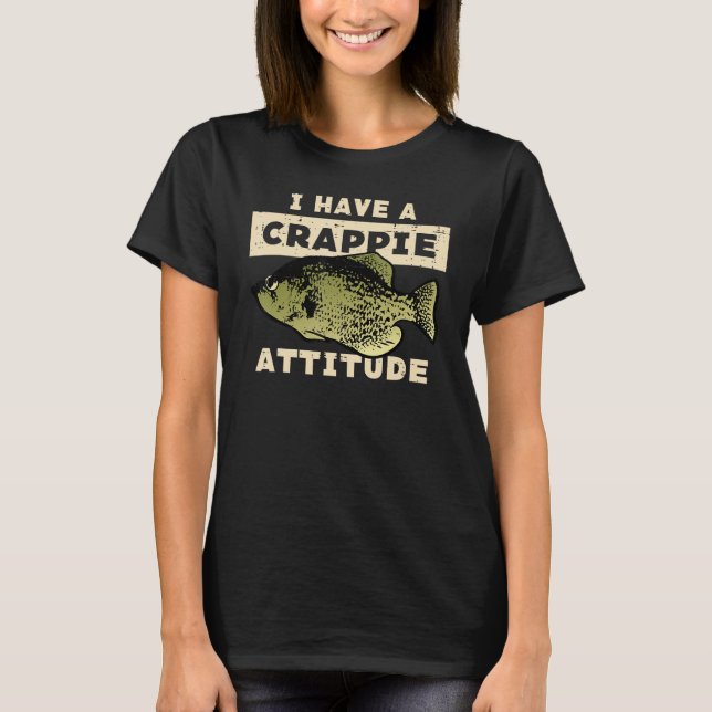 I Have Crappie Attitude Fishing  Fish Men Women Ki T-Shirt (Front)