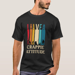 I Have Crappie Attitude Fishing Funny Fish Men Wom T-Shirt