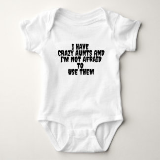 I Have Crazy Aunts and I'm Not Afraid to Use them Baby Bodysuit