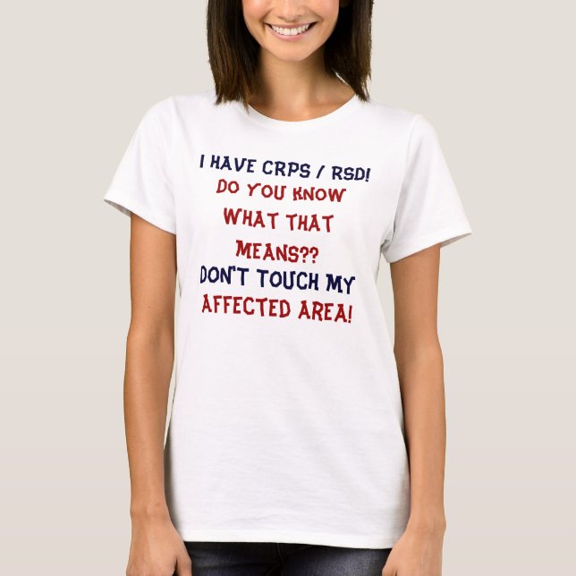 I Have CRPS RSD Do YOU Know What That Means ?? T-Shirt (Front)