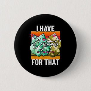 I Have Crystals For That Cute Earth Minerals And G 6 Cm Round Badge