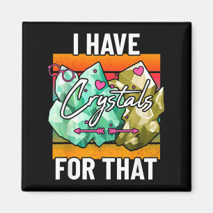 I Have Crystals For That Cute Earth Minerals And G Magnet