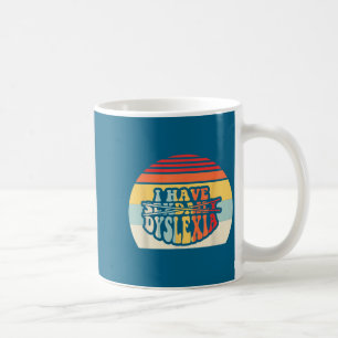 I Have Daily Dyslexia Funny Quote Coffee Mug